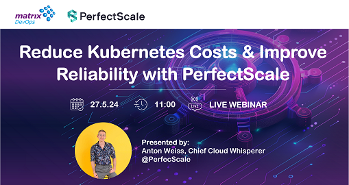 Reduce Kubernetes Costs and Improve Reliability with PerfectScale